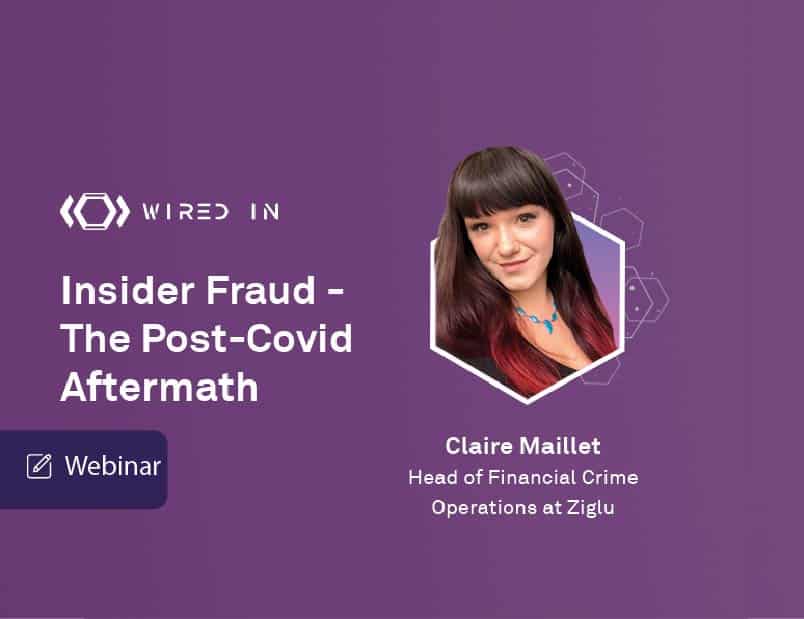 Wired-In Webinar: Insider Fraud - The Post-Covid Aftermath