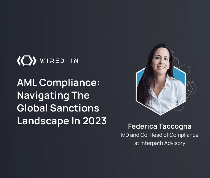 Wired-In - AML Compliance: Navigating The Global Sanctions Landscape In 2023, Federica Taccogna