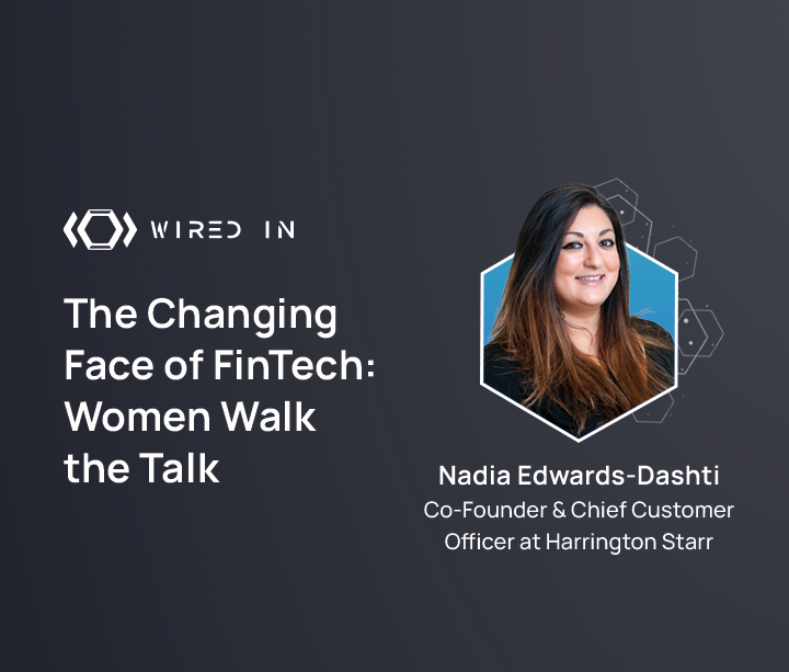 Wired-In: Nadia Edwards-Dashti - The Changing Face of FinTech: Women Walk the Talk